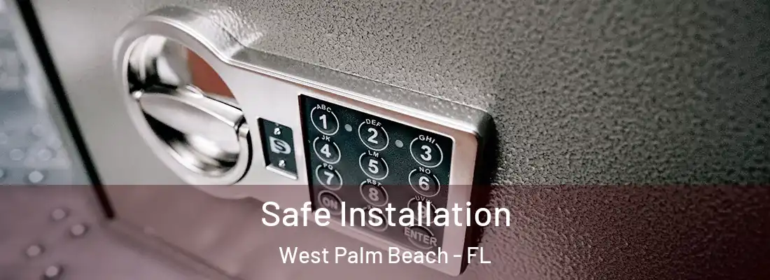Safe Installation West Palm Beach - FL